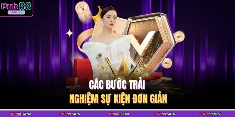 Khuyến Mãi PUB88 2 Các bước trải nghiệm sự kiện đơn giản