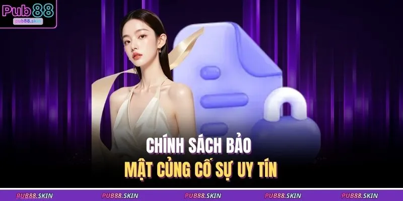 Chính Sách Bảo Mật 1 Chính sách bảo mật củng cố sự uy tín