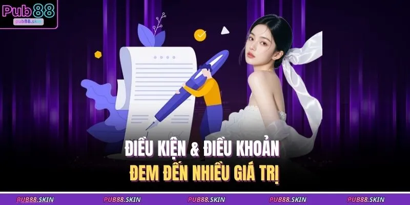 Điều Kiện & Điều Khoản 1 Điều kiện & điều khoản đem đến nhiều giá trị