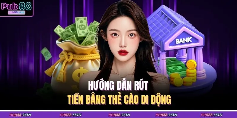 Rút Tiền PUB88 3 Hướng dẫn rút tiền bằng thẻ cào di động