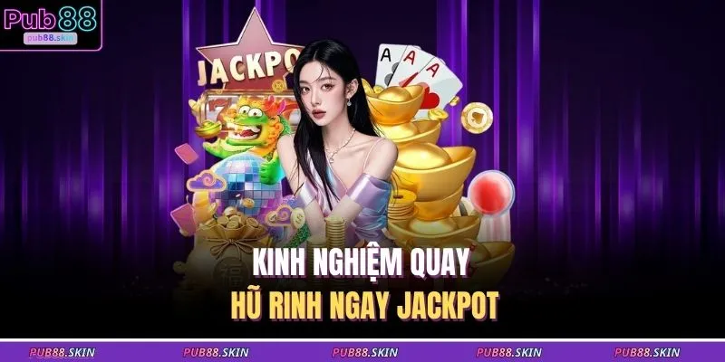 Nổ Hũ Cây Phú Quý Quay 1 Vòng Trúng Ngay Jackpot X5000 3 Kinh nghiệm quay hũ rinh ngay Jackpot
