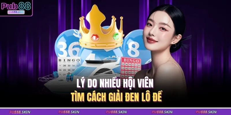 Giải Đen Lô Đề – Kinh Nghiệm Đổi Nhịp Chơi Lấy Lại May Mắn 2 Lý do nhiều hội viên tìm cách giải đen lô đề
