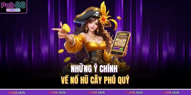 Nổ Hũ Cây Phú Quý Quay 1 Vòng Trúng Ngay Jackpot X5000 1 Những ý chính về nổ hũ cây phú quý