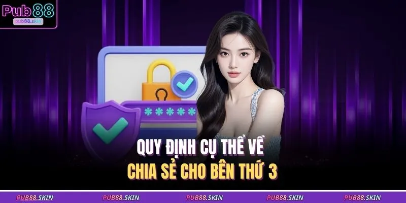 Chính Sách Bảo Mật 2 Quy định cụ thể về chia sẻ cho bên thứ 3