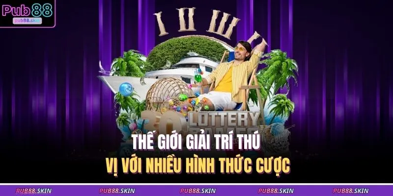 Quay Số PUB88 2 Thế giới giải trí thú vị với nhiều hình thức cược