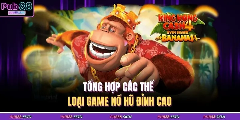 Nổ Hũ PUB88 2 Tổng hợp các thể loại game nổ hũ đỉnh cao
