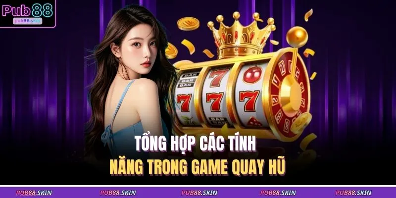 Nổ Hũ Cây Phú Quý Quay 1 Vòng Trúng Ngay Jackpot X5000 2 Tổng hợp các tính năng trong game quay hũ
