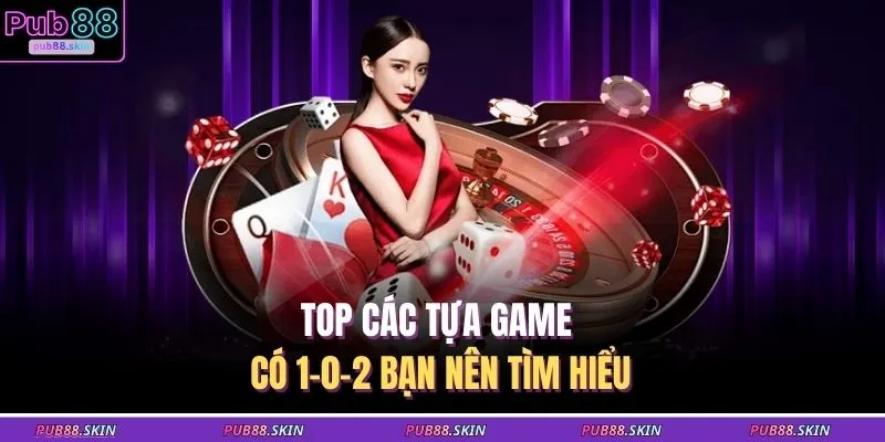 Top các tựa game có 1-0-2 bạn nên tìm hiểu