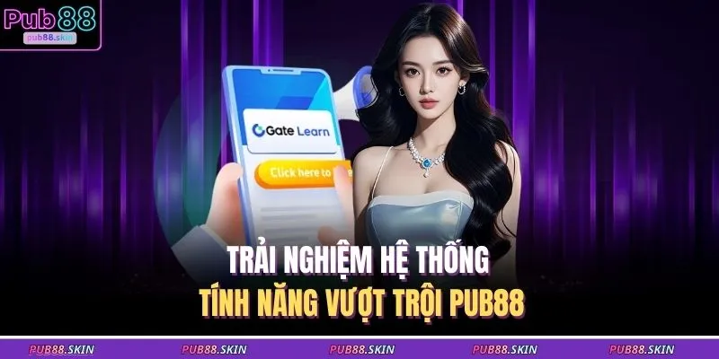 Trải nghiệm hệ thống tính năng vượt trội PUB88