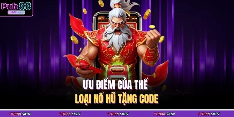 Game Nổ Hũ Tặng Code - Chiến Thuật Tăng Cơ Hội Chiến Thắng 2 Ưu điểm của thể loại nổ hũ tặng code